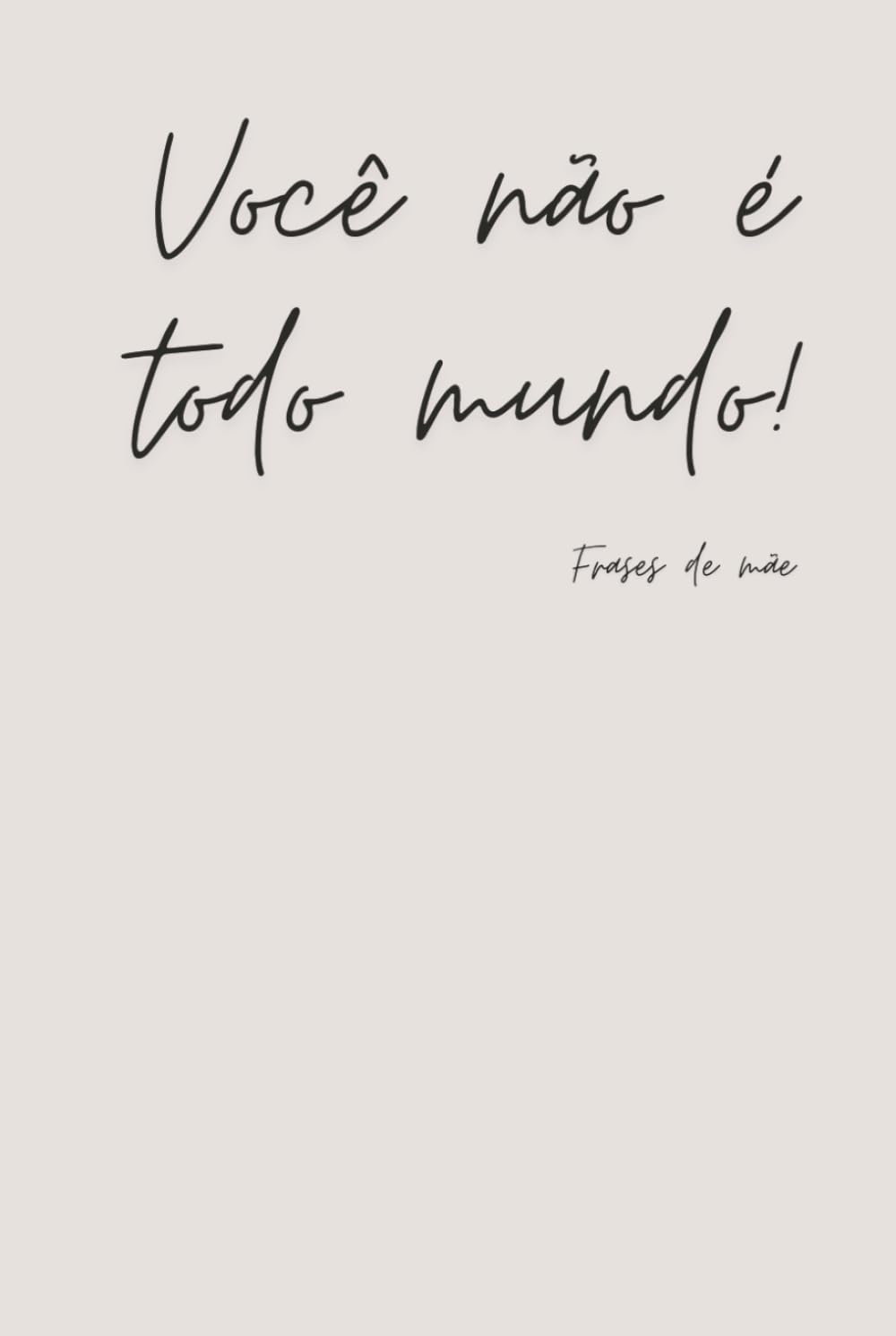 ler totalmente Você não é todo mundo! - Happy Mother's Day 19 - Frases de Mãe - Notebook (Portuguese Edition)