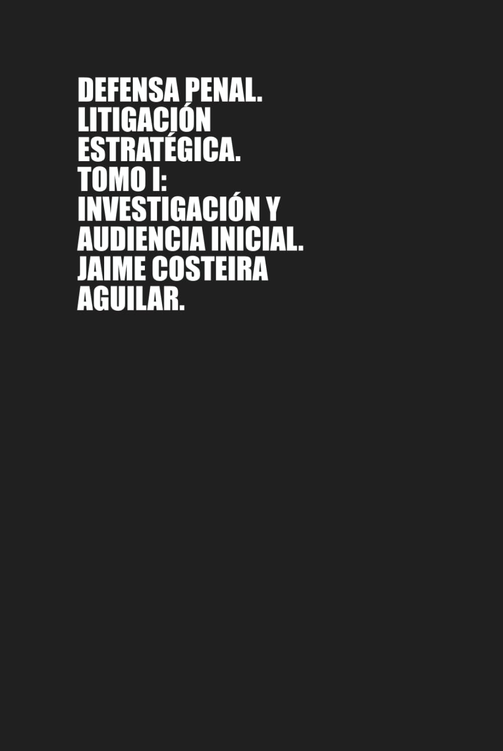 Defensa penal: Litigación estratégica. Tomo I. Investigación y audiencia inicial (Spanish Edition) baixar livro de graça