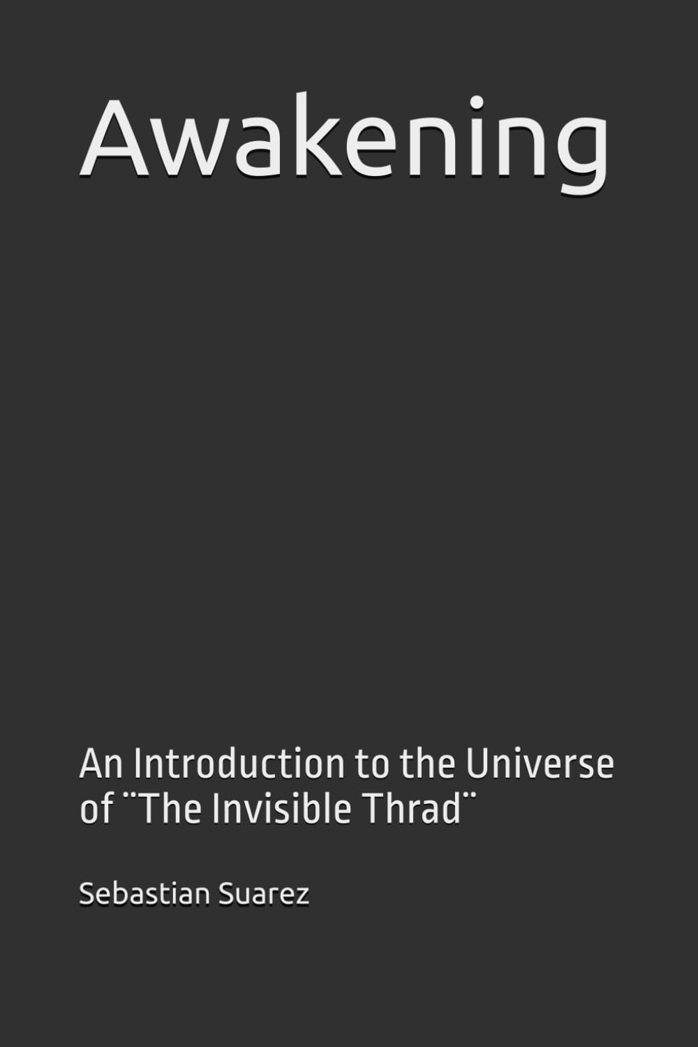 Awakening: An Introduction to the Universe of ¨The Invisible Thrad¨