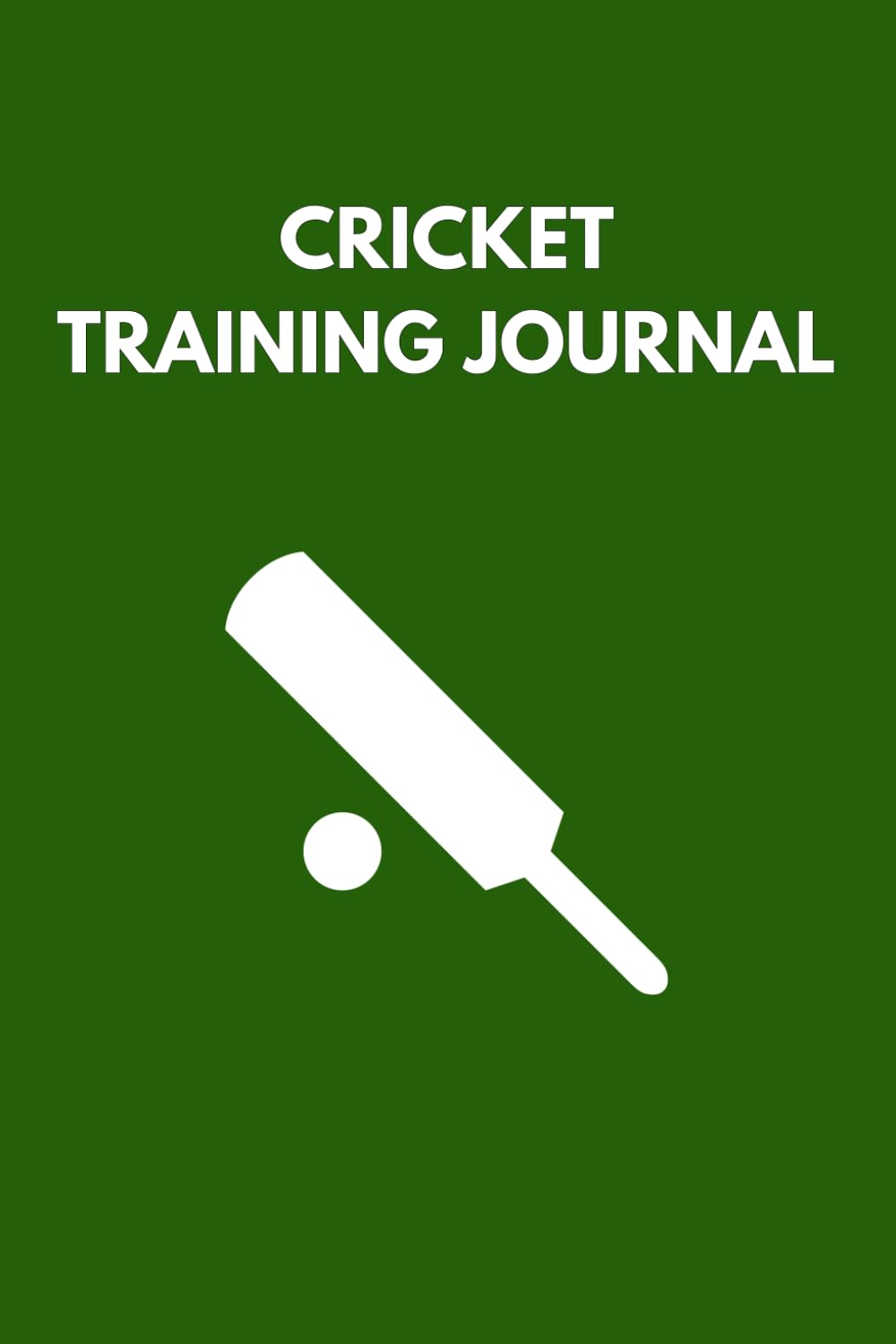 Cricket Training Journal and Logbook for Performance Improvement: Keep track of your cricket practice to improve skills and mindset