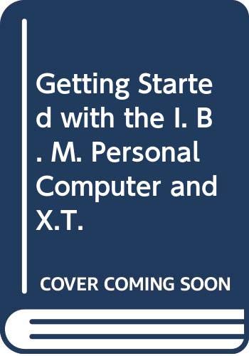 Getting Started with the I. B. M. Personal Computer and X.T.