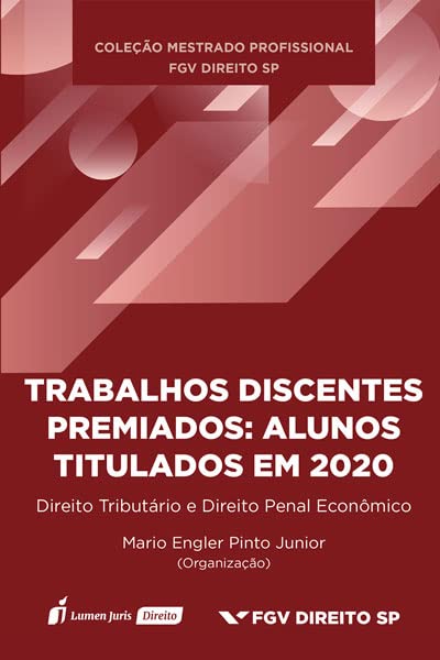Trabalhos Discentes Premiados: Alunos Titulados em 2020 - Direito Tributário e Direito Penal Econômico - Volume 6-2022 baixar o livro de graça