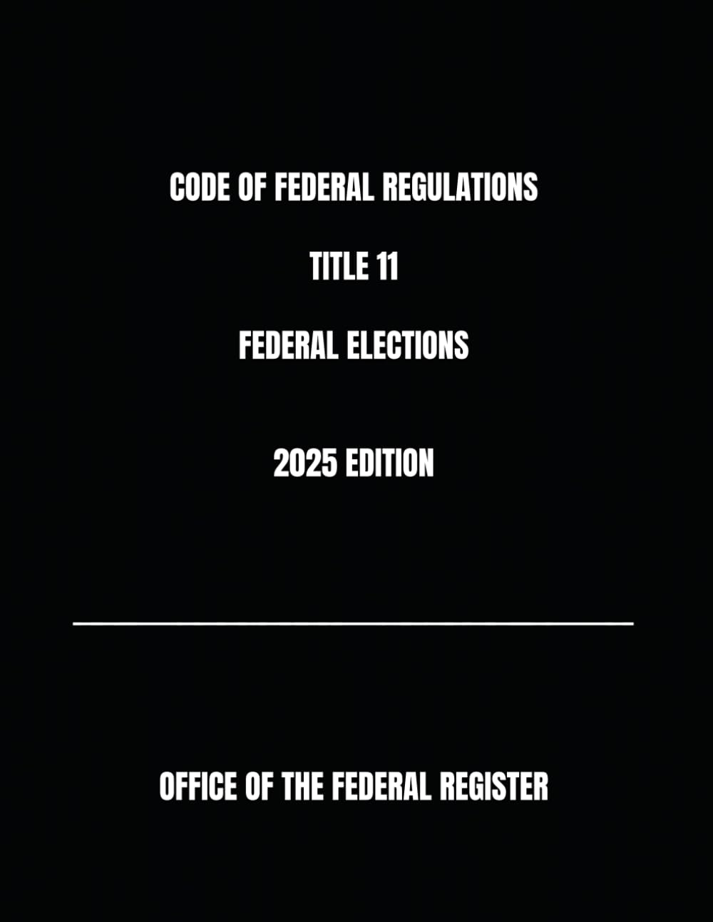 CODE OF FEDERAL REGULATIONS TITLE 11 FEDERAL ELECTIONS 2025 EDITION baixar livro de graça