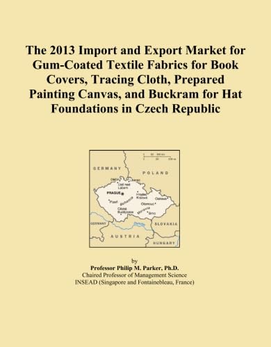 The 2013 Import and Export Market for Gum-Coated Textile Fabrics for Book Covers, Tracing Cloth, Prepared Painting Canvas, and Buckram for Hat Foundations in Czech Republic