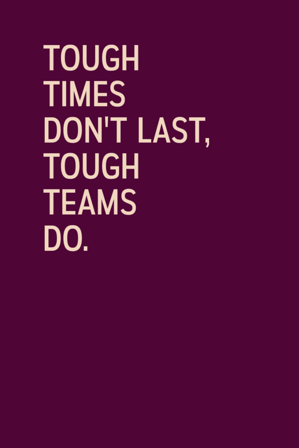 ler totalmente Tough Times Don't Last Tough Team Do: Teamwork Notebook for Coworkers, Teammates & Office Friends | 6 x 9 in Lined Journal