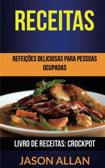 Receitas: Refeições Deliciosas para Pessoas Ocupadas (Livro de receitas: Crockpot) (Portuguese Edition) baixar livro de graça