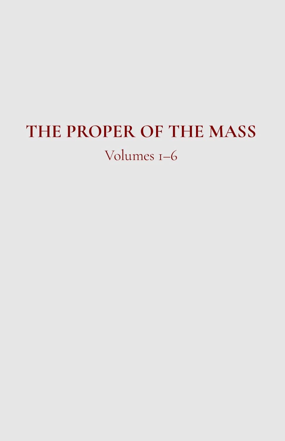 The Proper of the Mass 1-6: Volumes 1–6