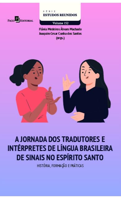 ler totalmente A jornada dos tradutores e intérpretes de língua brasileira de sinais no Espírito Santo: História, formação e práticas
