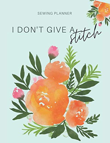 ler totalmente Sewing Planner - I don't give a Stitch: The Ultimate Sewing Organizer with Pages for Project Planning, Project Details, Measurements, Pattern & Fabric... Pattern Wish List and Notes (Seamstress Gift)