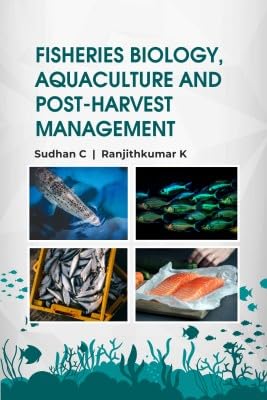 Fisheries Biology, Aquaculture and Post Harvest Management: Vol 1