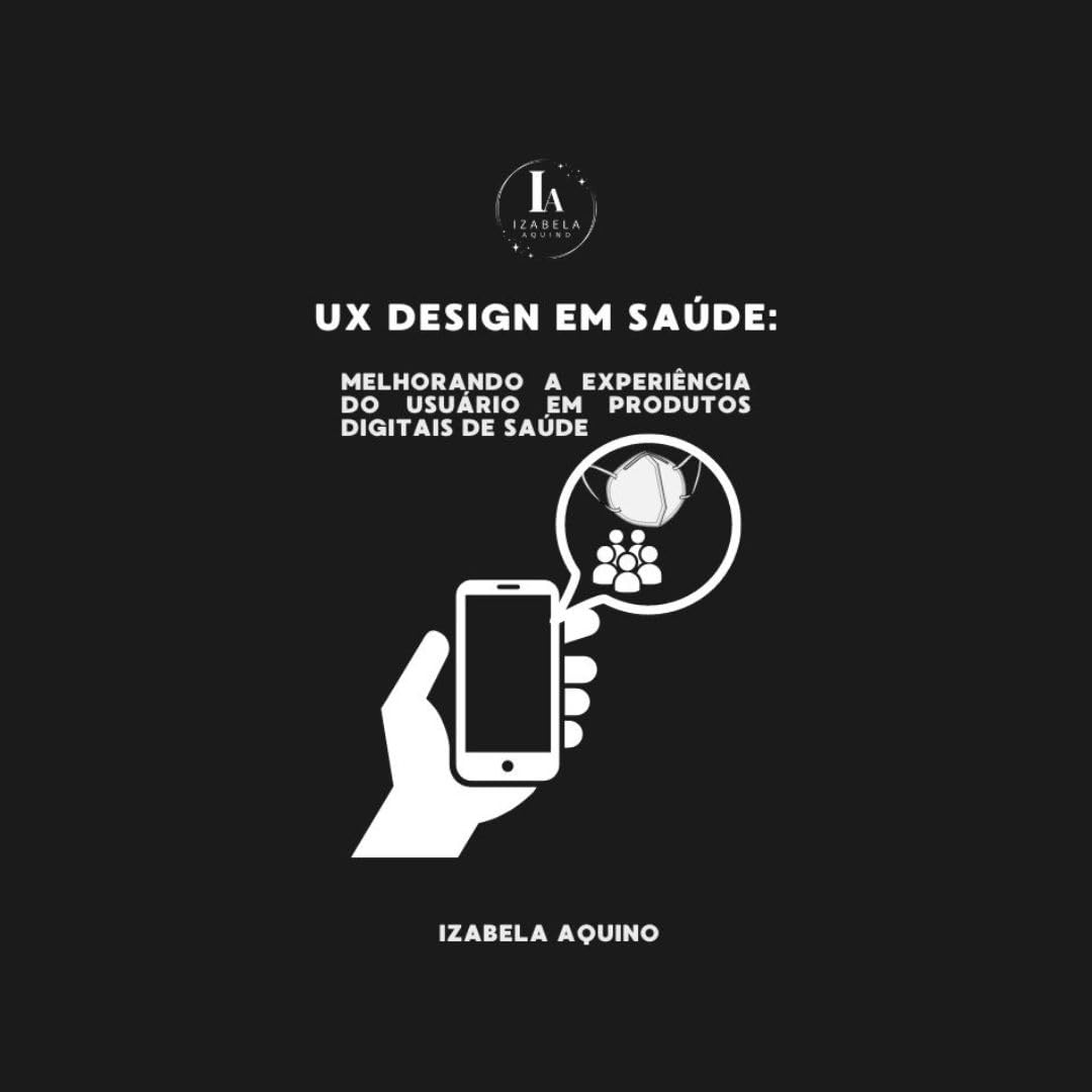 ler totalmente UX Design para saúde: Melhorando a Experiência do Usuário em Produtos Digitais de Saúde