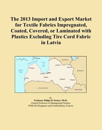 ler totalmente The 2013 Import and Export Market for Textile Fabrics Impregnated, Coated, Covered, or Laminated with Plastics Excluding Tire Cord Fabric in Latvia