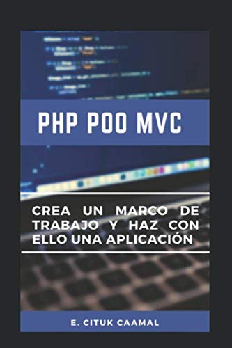 PHP POO MVC: Crea un marco de trabajo y haz con ello una aplicación (Spanish Edition) baixar o livro de graça