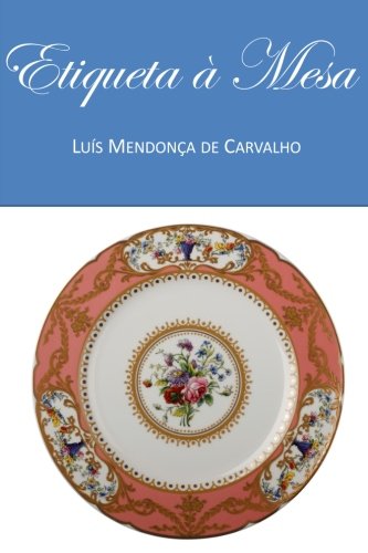 Etiqueta à Mesa: Protocolo Clássico (Museu Botânico (Pessoas e Plantas)) (Portuguese Edition): Volume 1 baixar livro de graça