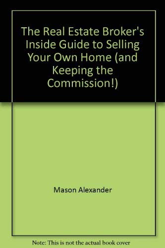 The Real Estate Broker's Inside Guide to Selling Your Own Home (and Keeping the Commission!) baixar livro de graça