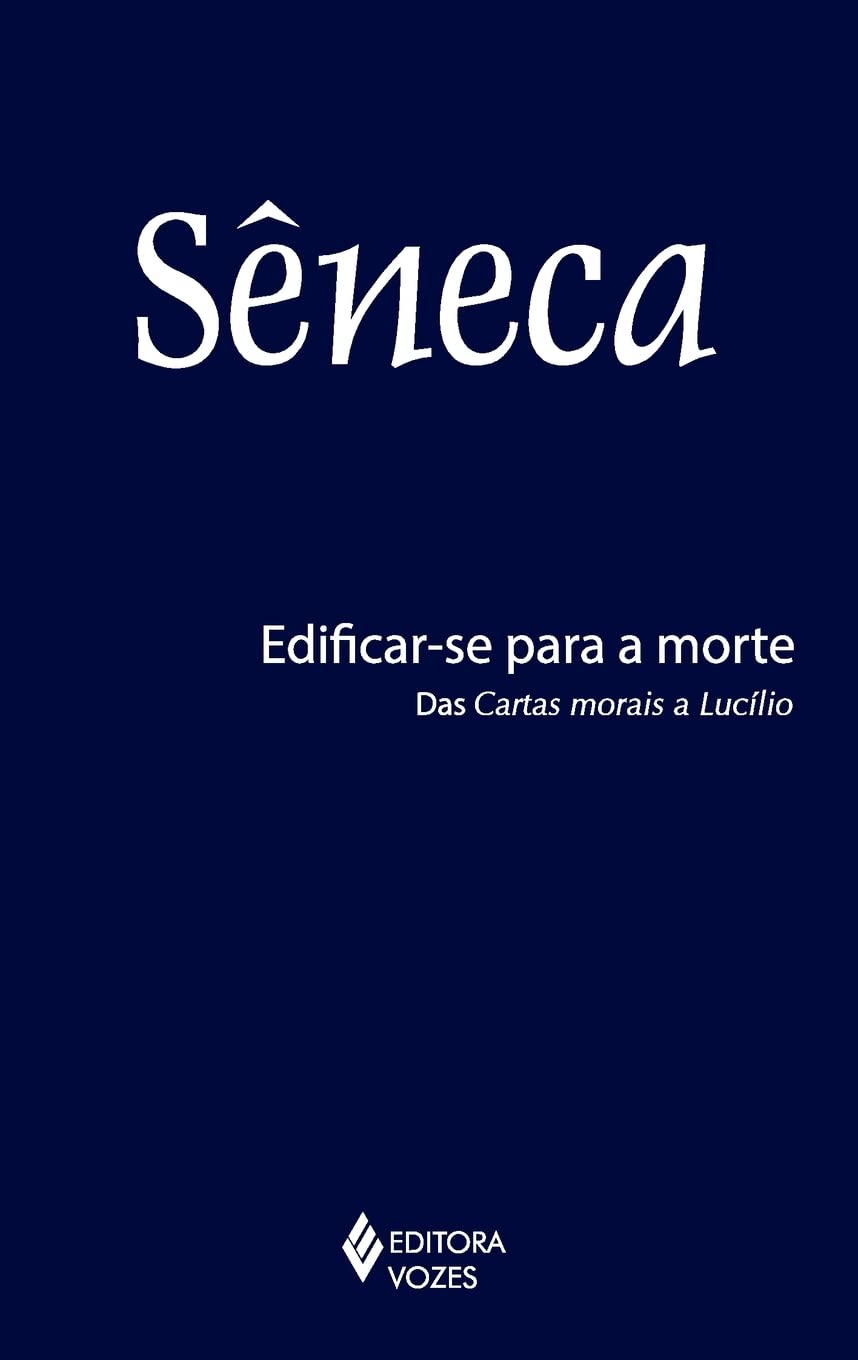 Edificar-se para a morte: Das cartas morais a Lucílio