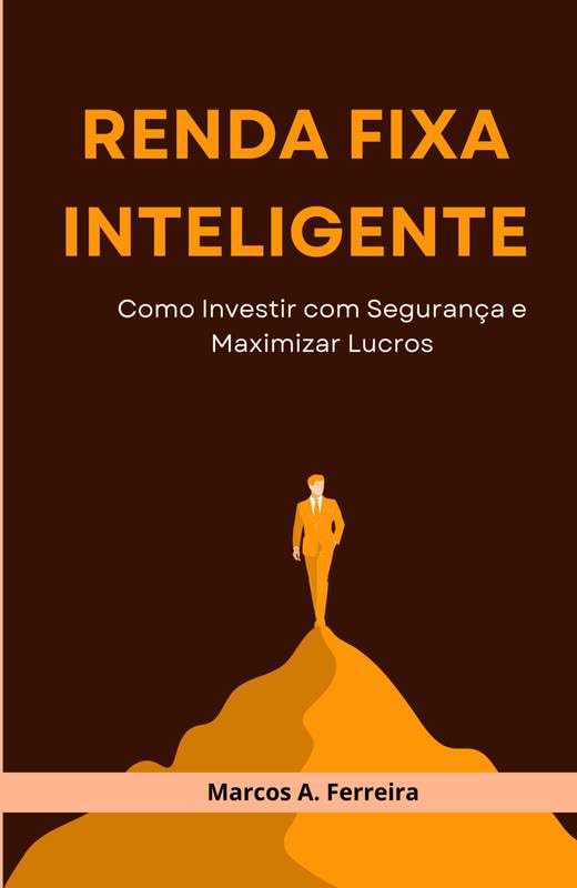 Renda Fixa Inteligente: Como Investir com Segurança e Maximizar Lucros baixar o livro de graça