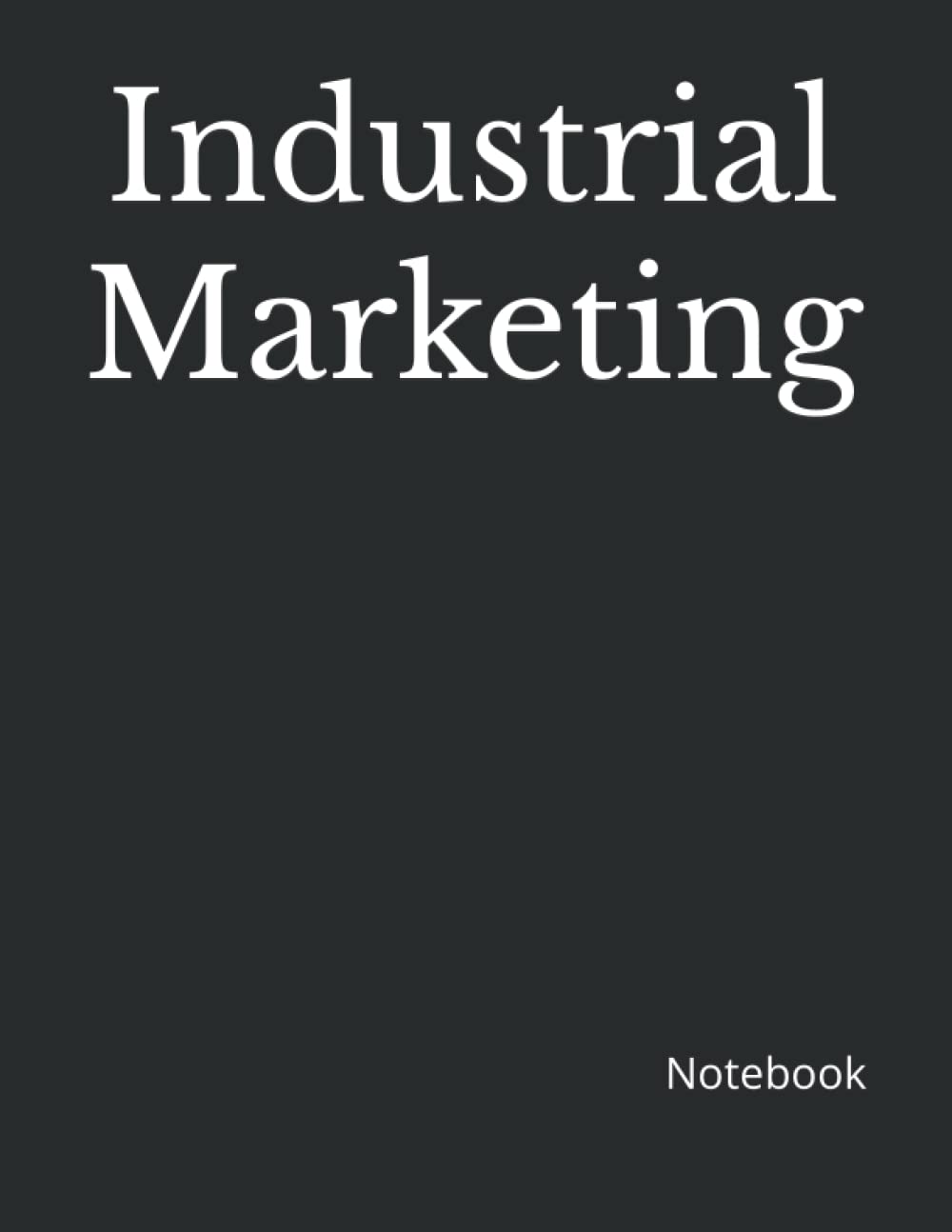 Industrial Marketing: Notebook 200 Lined College Ruled Pages 8.5" x 11" | Gift for Business Office Professional or College Student Courses Major Study Project Work or Lab Notes