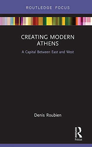 Creating Modern Athens: A Capital Between East and West (Routledge Focus on Urban Studies) (English Edition) baixar o livro de graça