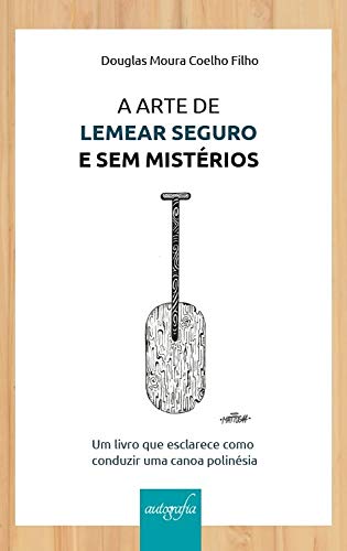 A Arte de Lemear Seguro e sem Mistérios: um Livro que Esclarece Como Conduzir uma Canoa Polinésia baixar livro de graça