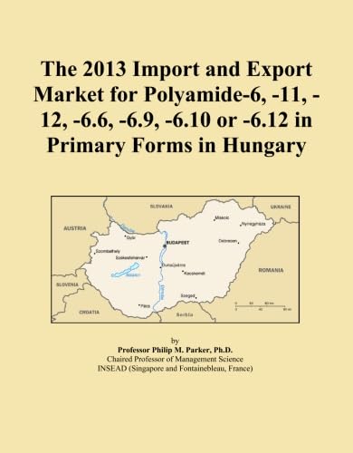 ler totalmente The 2013 Import and Export Market for Polyamide-6, -11, -12, -6.6, -6.9, -6.10 or -6.12 in Primary Forms in Hungary