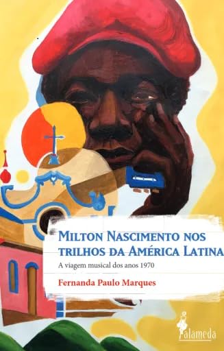 Milton Nascimento nos Trilhos da América Latina: a Viagem Musical dos Anos 1970 (Volume 1) baixar livro de graça