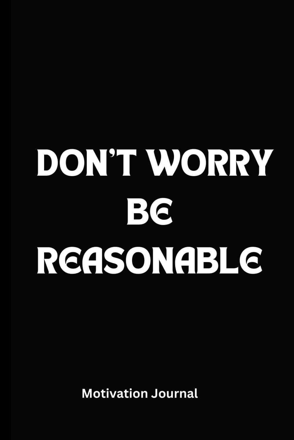 ler totalmente DON'T WORRY BE REASONABLE: A 6X9 Lined Blank 120 Pages Journal, Notebook, Diary