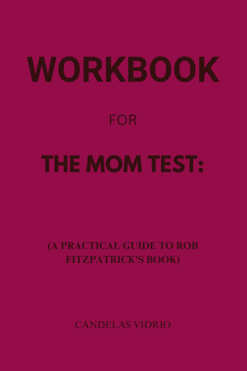 Workbook for The Mom Test: A Practical Guide to Rob Fitzpatrick’s Book baixar o livro de graça