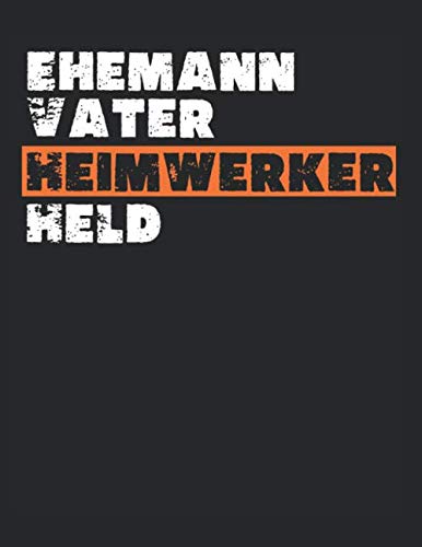 ler totalmente Notizbuch: für jeden Zimmerer und Zimmermann über 100 Seiten Dot Grid Punkteraster für alle Notizen, Tricks oder Skizzen A4+ Jounal Format Motiv: Ehemann - Vater - Heimwerker (German Edition)
