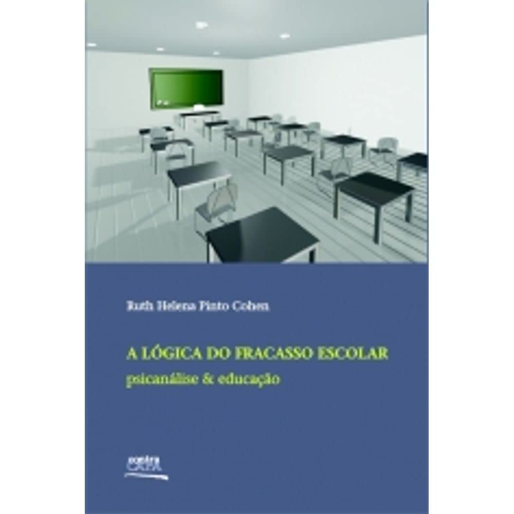 Logica Do Fracasso Escolar, A - Psicanalise E Educacao baixar o livro de graça