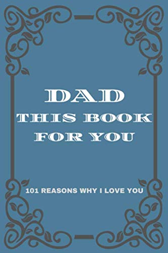 Dad This Book For You: 101 Reasons Why I Love You Dad; Fill In The Blank Book For Dad, Fathers Day / Birthday / 4th Of July / Christmas Gift For Dad From Daughter And Son baixar o livro de graça