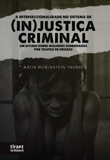 A Interseccionalidade no Sistema de (In)Justiça Criminal: um estudo sobre mulheres condenadas por tráfico de drogas baixar livro de graça