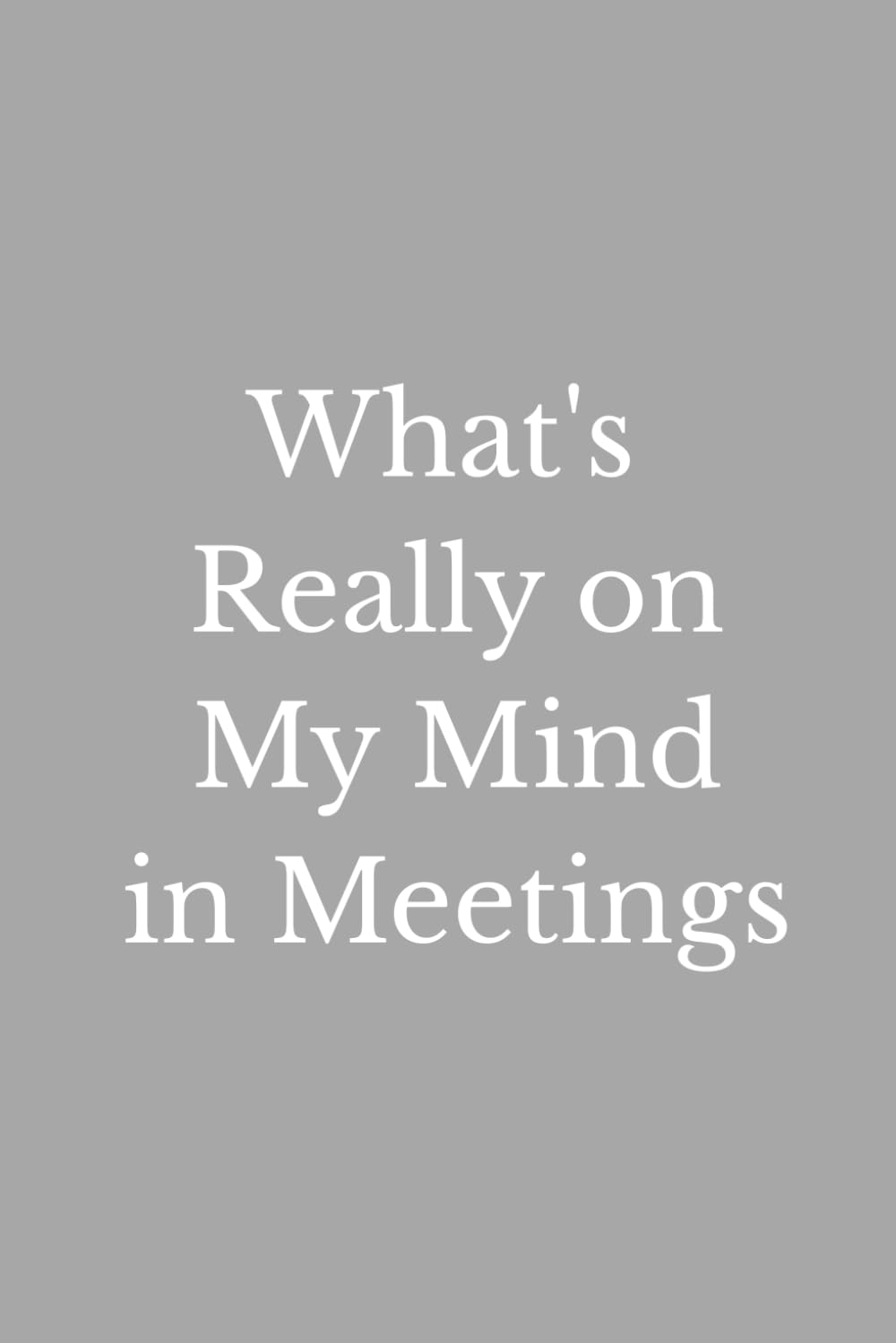 What's Really on My Mind in Meetings: A Funny Meeting Notebook for Secret Thoughts, Workplace Humor, Unspoken Reactions & Meeting Survival baixar livro de graça