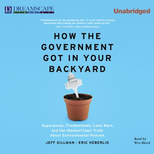 How the Government Got in Your Backyard: Superweeds, Frankenfoods, Lawn Wars, and the (Nonpartisan) Truth About Environmental Politics baixar livro de graça