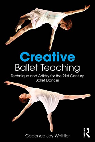 ler totalmente Creative Ballet Teaching: Technique and Artistry for the 21st Century Ballet Dancer (English Edition)