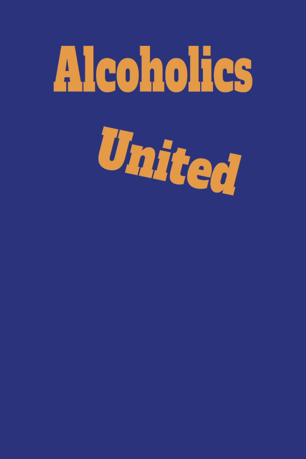 ler totalmente Alcoholics United: A Fellowship for the Functionaly Thirsty