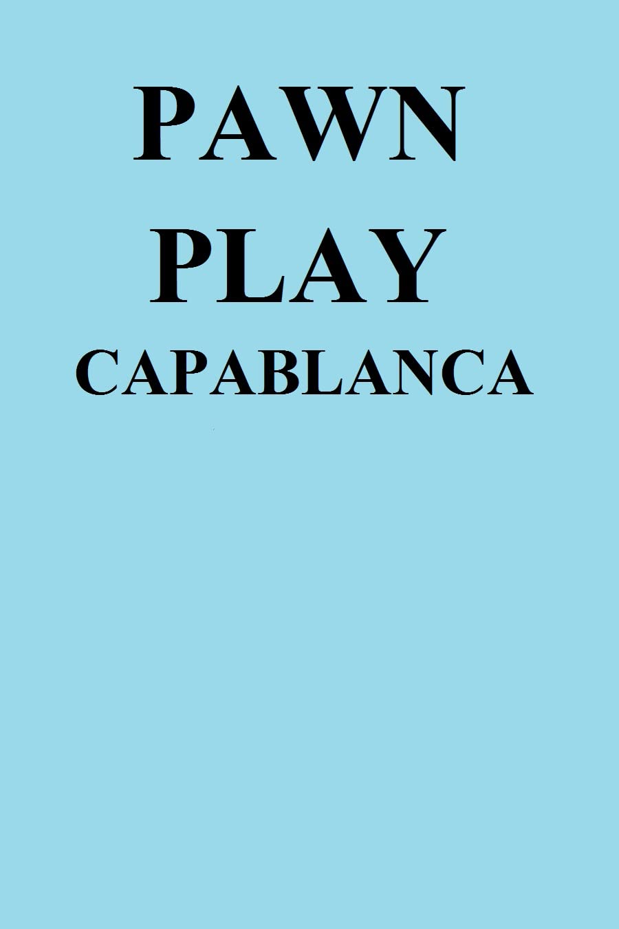 Pawn Play: Capablanca (English Edition)