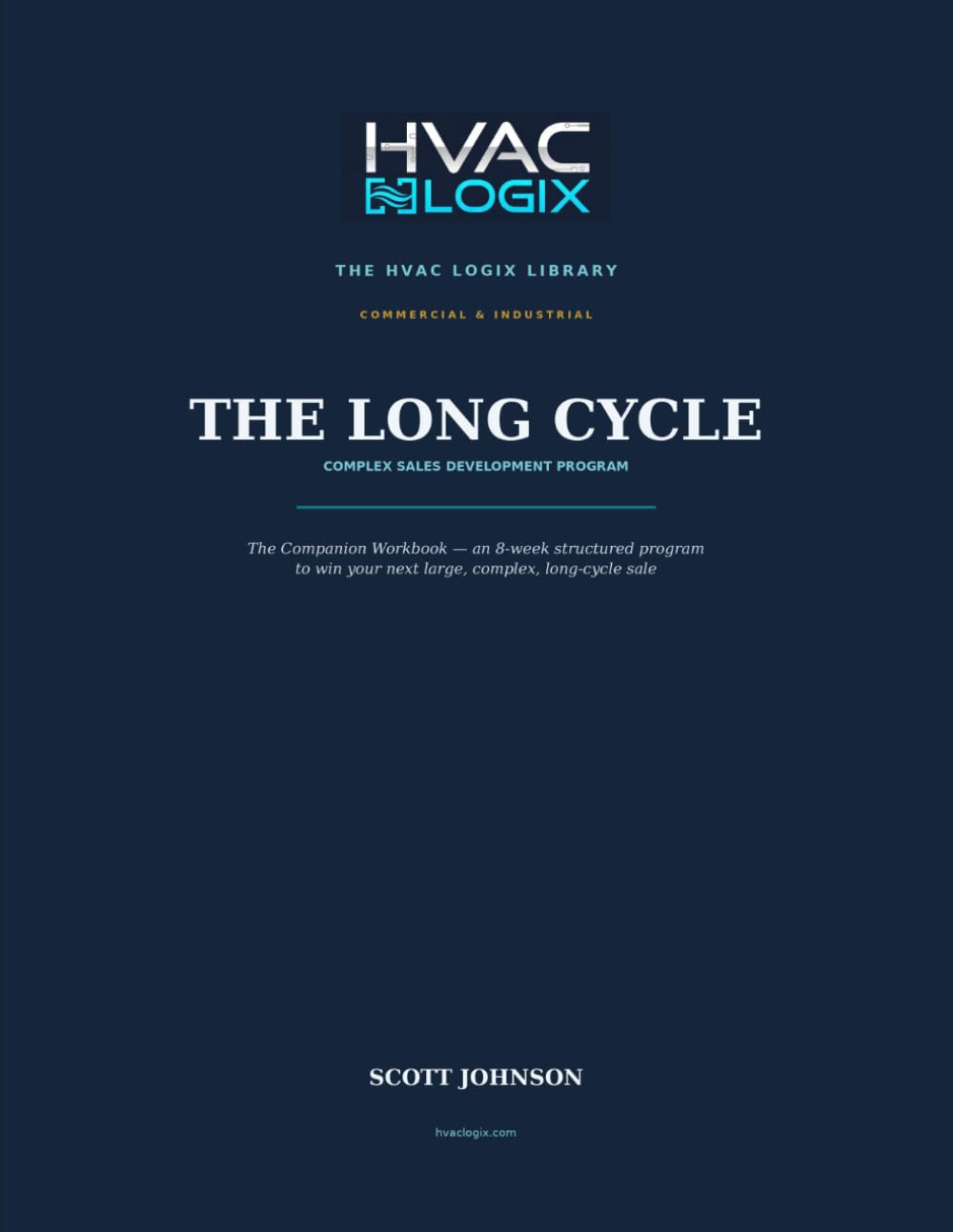 The Long Cycle Workbook: A Companion Workbook to The Long Cycle — The 8-Week Complex Sales Development Program (The HVAC Logix Library: Commercial & Industrial) baixar livro de graça