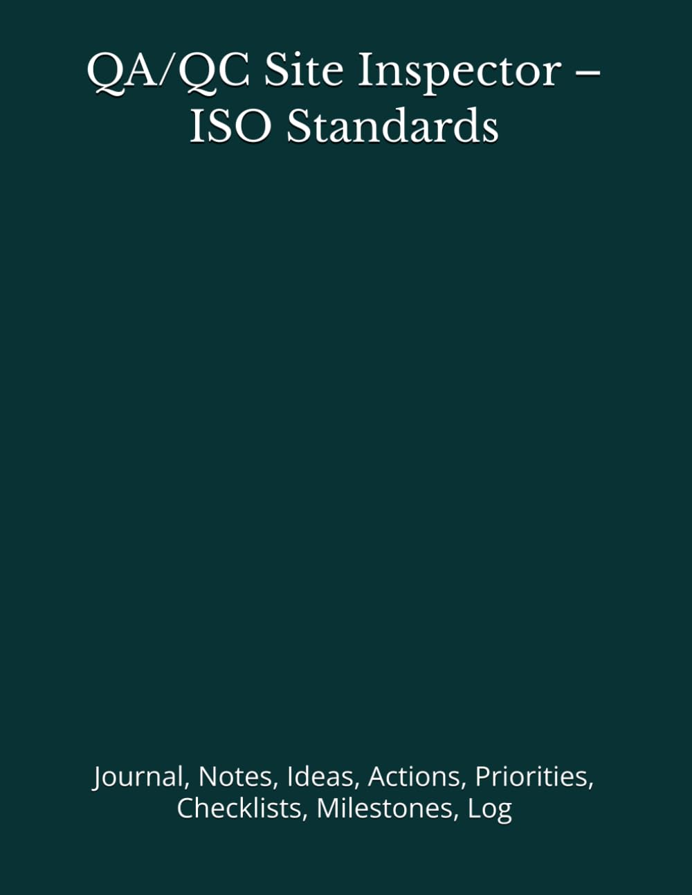 ler totalmente QA/QC Site Inspector – ISO Standards: Journal, Notes, Ideas, Actions, Priorities, Checklists, Milestones, Log | Daily Goals, Time Management & Project Notes Tool & To‑Do List Workflow Tool — Great for