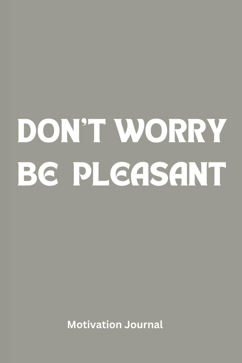 DON'T WORRY BE PLEASANT: A 6X9 Lined Blank 120 Pages Journal, Notebook, Diary baixar o livro de graça