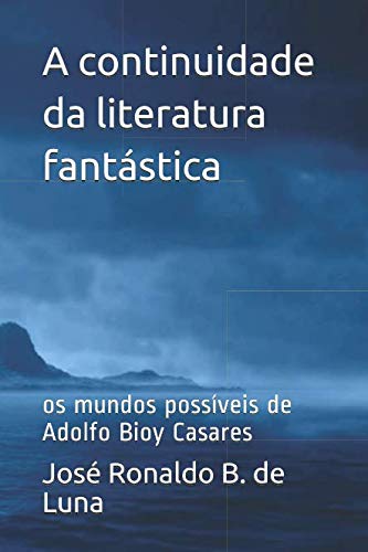 ler totalmente A continuidade da literatura fantástica: os mundos possíveis de Adolfo Bioy Casares