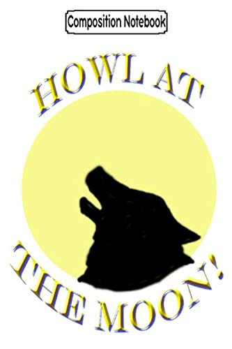 Composition Notebook: Howl at the moon! Journal Notebook Blank Lined Ruled 6x9 100 Pages baixar livro de graça