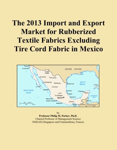 ler totalmente The 2013 Import and Export Market for Rubberized Textile Fabrics Excluding Tire Cord Fabric in Mexico