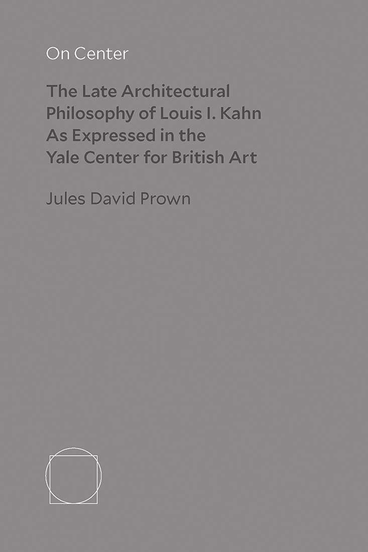ler totalmente On Center: The Late Architectural Philosophy of Louis I. Kahn as Expressed in the Yale Center for British Art