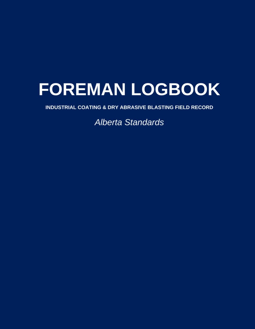 FOREMAN LOGBOOK-INDUSTRIAL COATING & DRY ABRASIVE BLASTING FIELD RECORD: Alberta Standards baixar o livro de graça