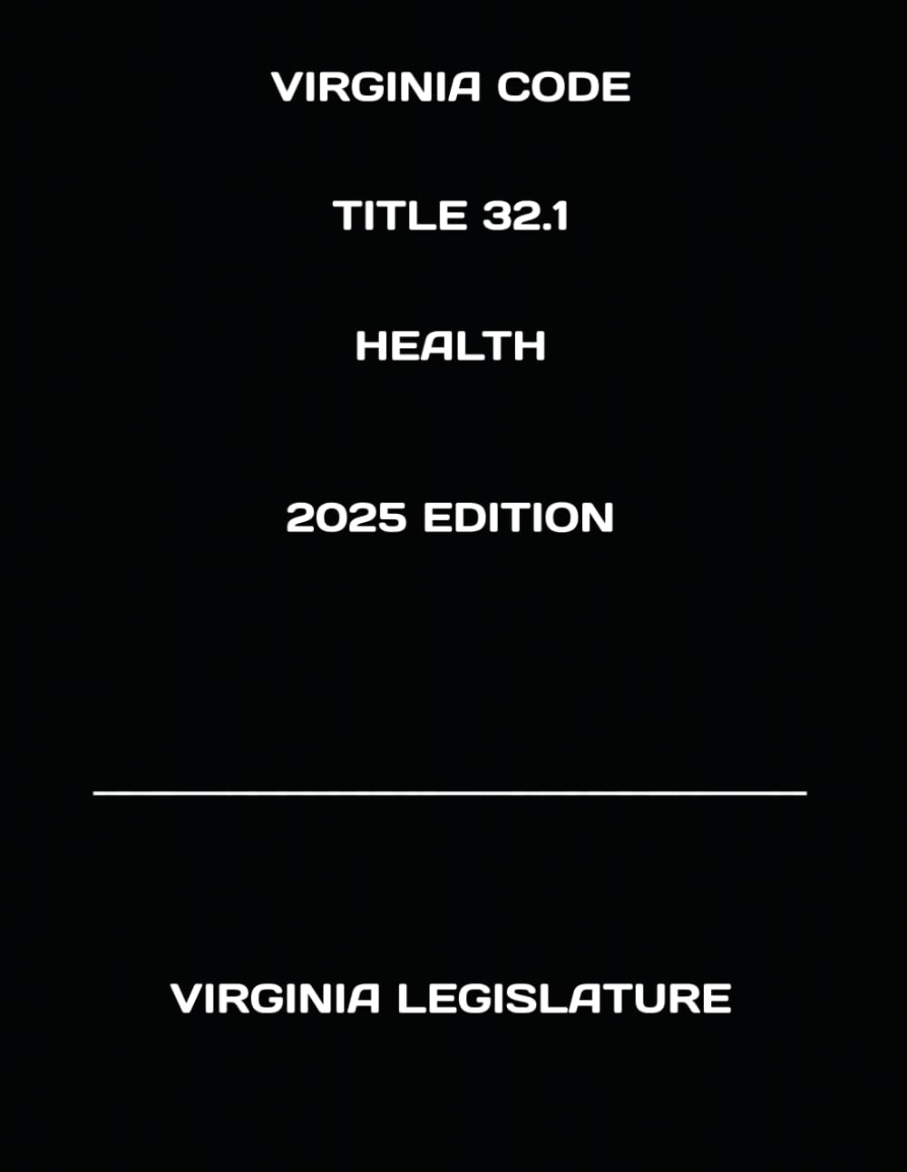 VIRGINIA CODE TITLE 32.1 HEALTH 2025 EDITION