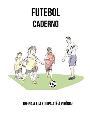 ler totalmente FUTEBOL Caderno: Treina a tua equipa até à vitória! Desenhos de Campos de Futebol + Páginas Brancas para Notas, 106 páginas (Portuguese Edition)