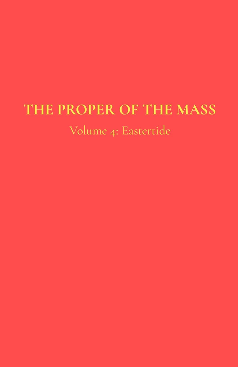 The Proper of the Mass 4: Volume 4: Eastertide