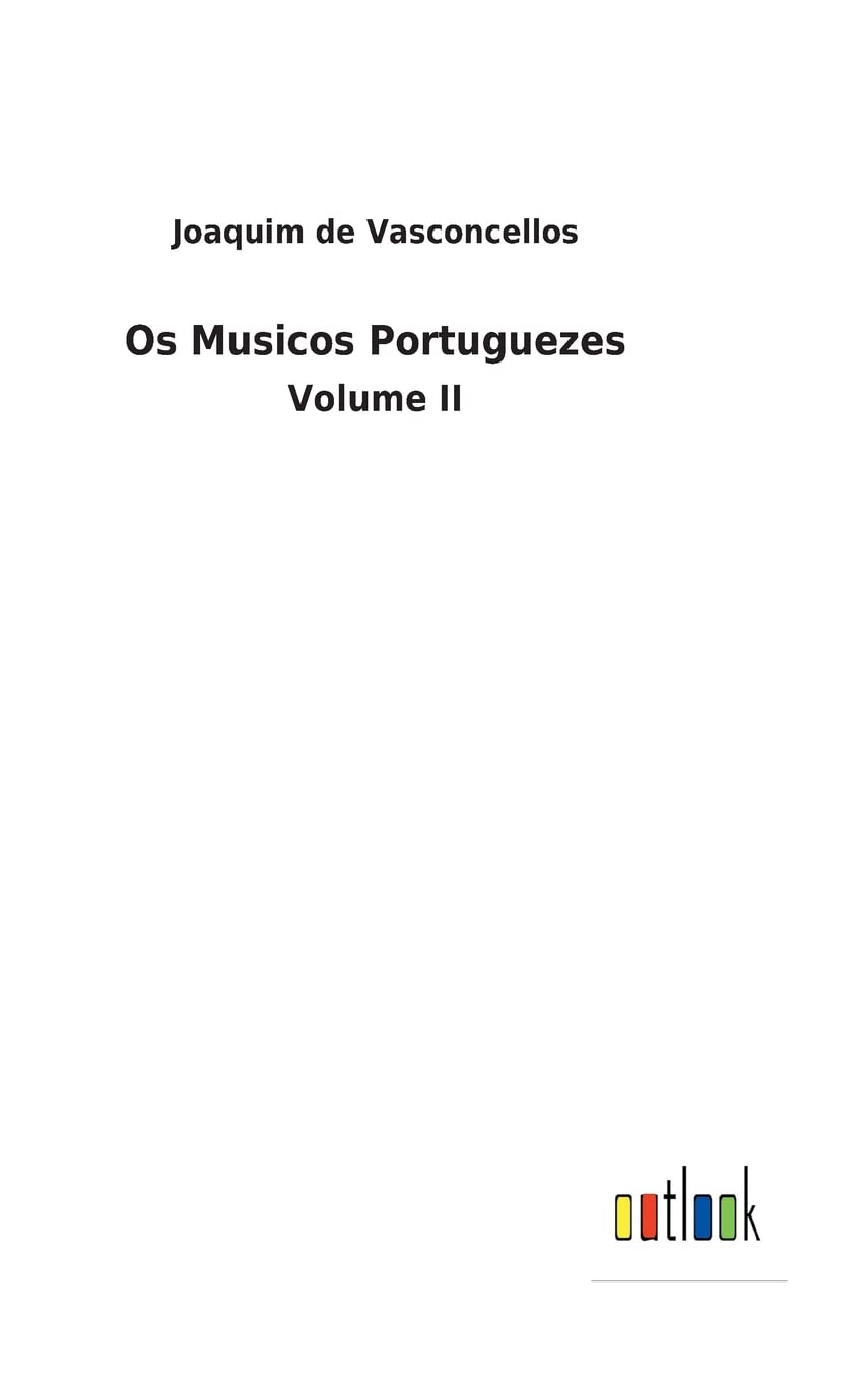Os Musicos Portuguezes: Volume II