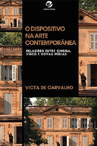 O Dispositivo na Arte Contemporânea: Relações Entre Cinema, Vídeo e Novas Mídias baixar o livro de graça